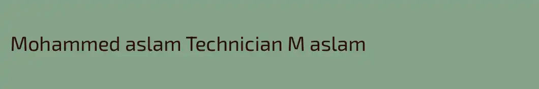 Mohammed aslam Technician M aslam
